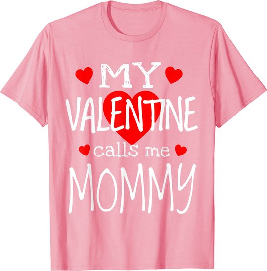 My Valentine Calls Me Mommy T-Shirt