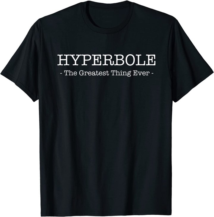 Funny Literary Hyperbole: The Greatest thing Ever T-Shirt