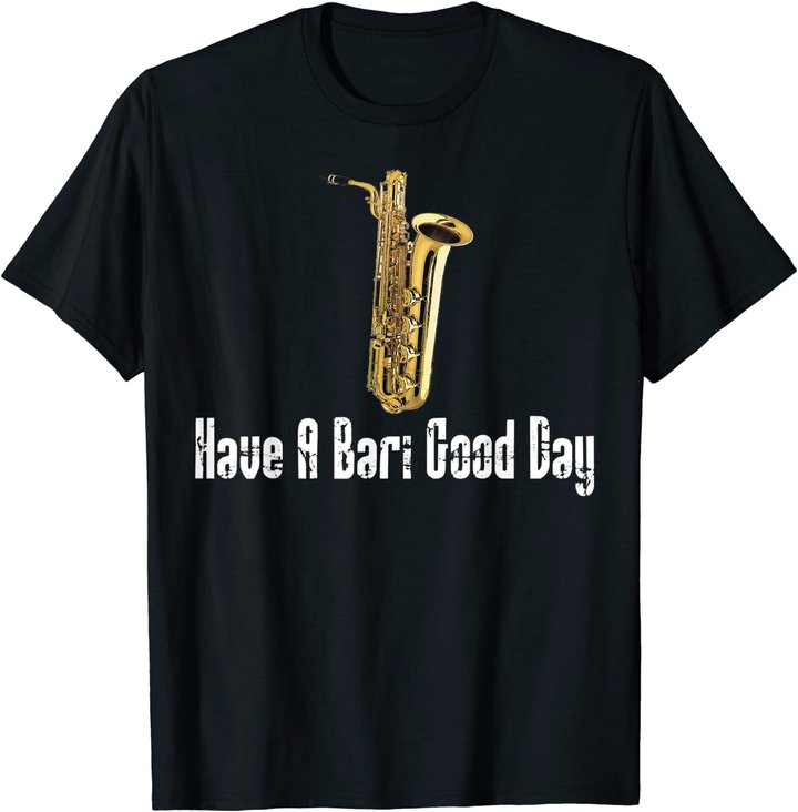 Funny Baritone Saxophone, Have A Bari Good Day, Baritone Sax T-Shirt