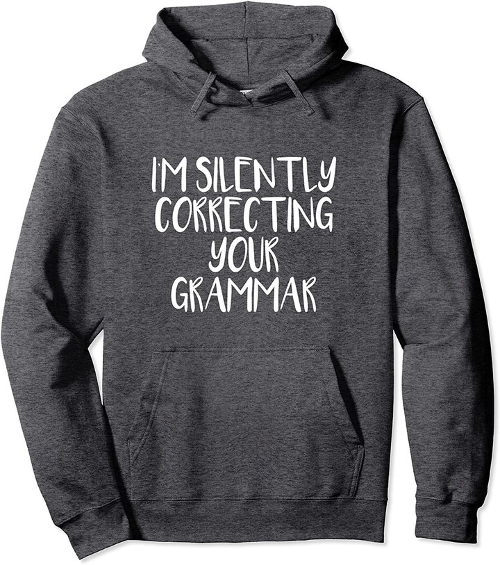 I'm Silently Correcting Your Grammar Pullover Hoodie