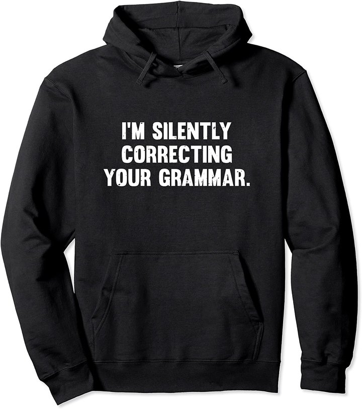 I'm Silently Correcting Your Grammar Hoodie Sweatshirt