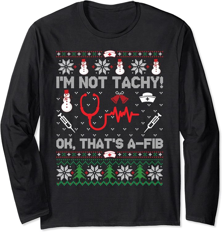 I'm Not Tachy Funny Nurse Ugly Christmas Sweaters Long Sleeve T-Shirt