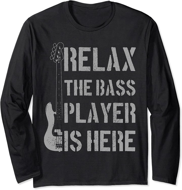 Relax The Bass Player Is Here - Funny Guitar Bassist Gift Long Sleeve T-Shirt