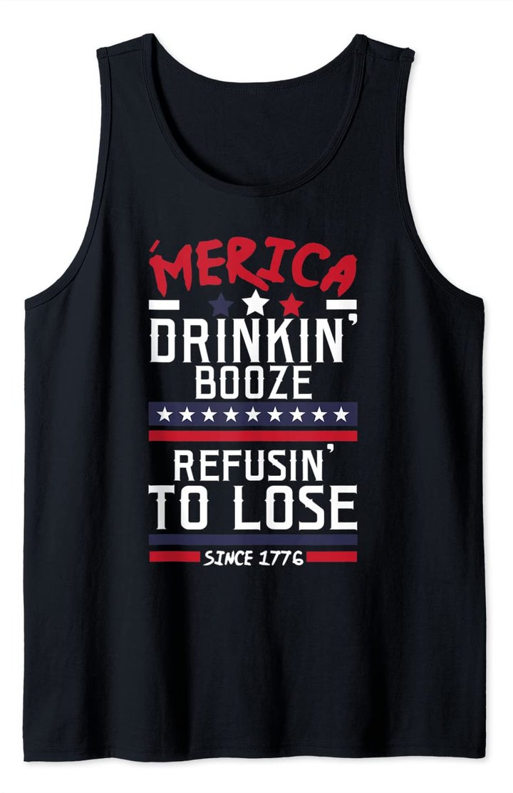 America Drinking Booze & Refusing To Lose Alcohol Beer Flag Tank Top