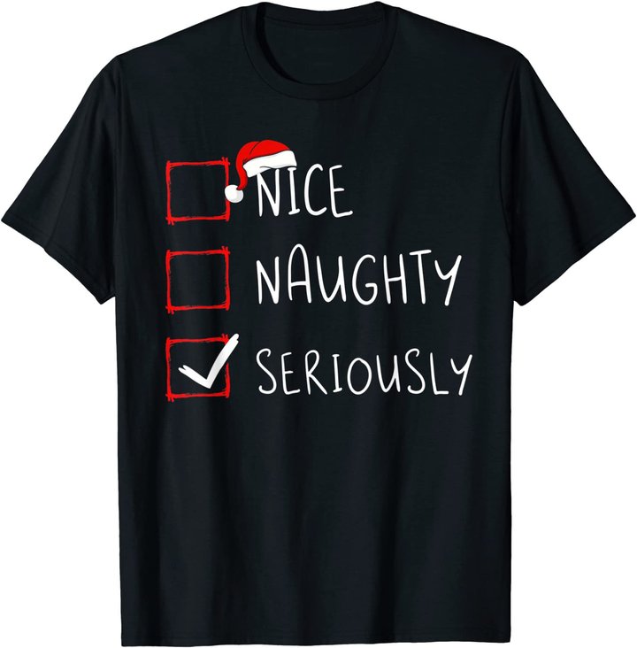 Nice Naughty Seriously Christmas List Xmas Santa Claus T-Shirt