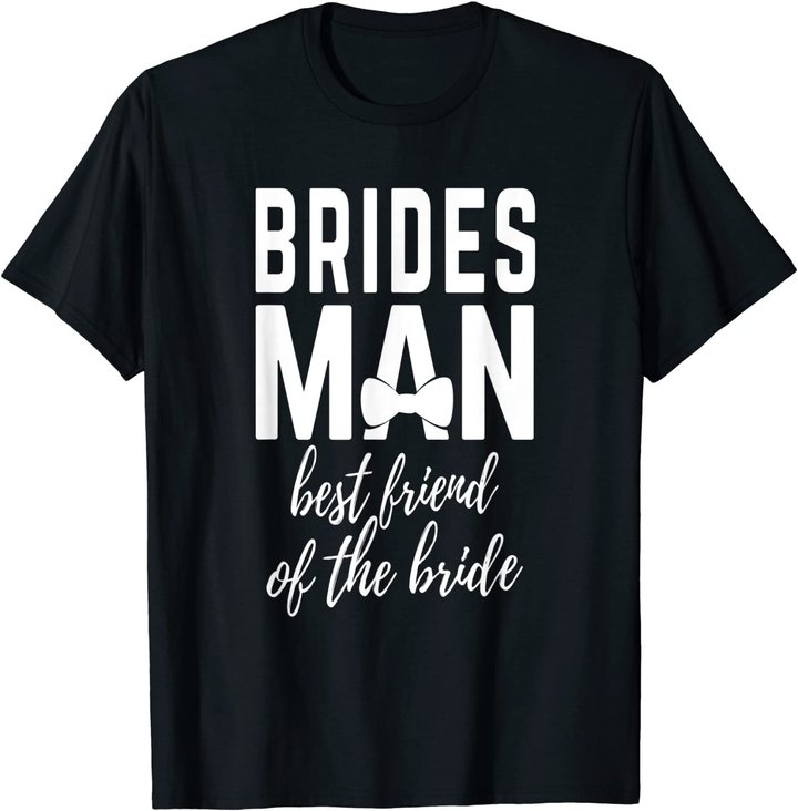 Bridesman Best Friend of The Bride Wedding Bridal Party T-Shirt