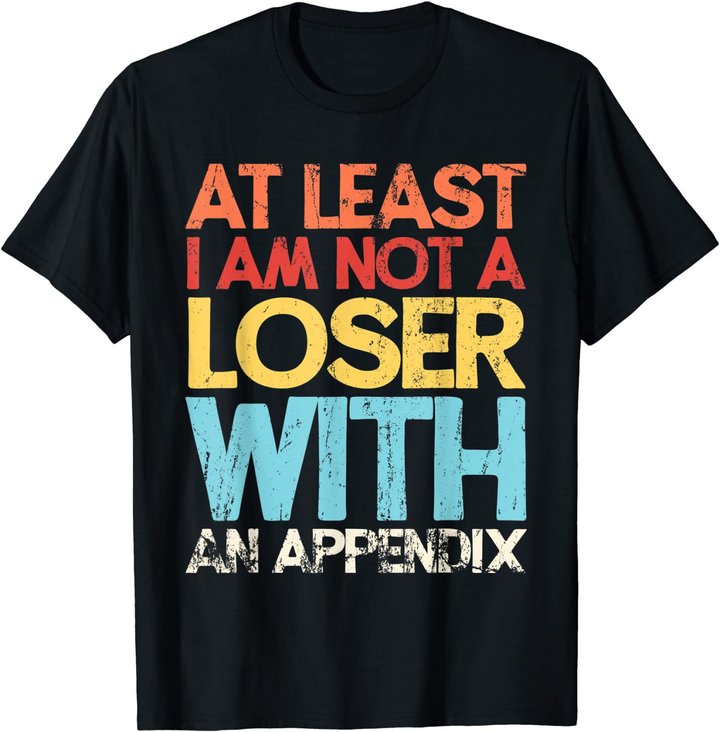 Appendix Surgery Funny Removal Appendectomy Appendicitis T-Shirt
