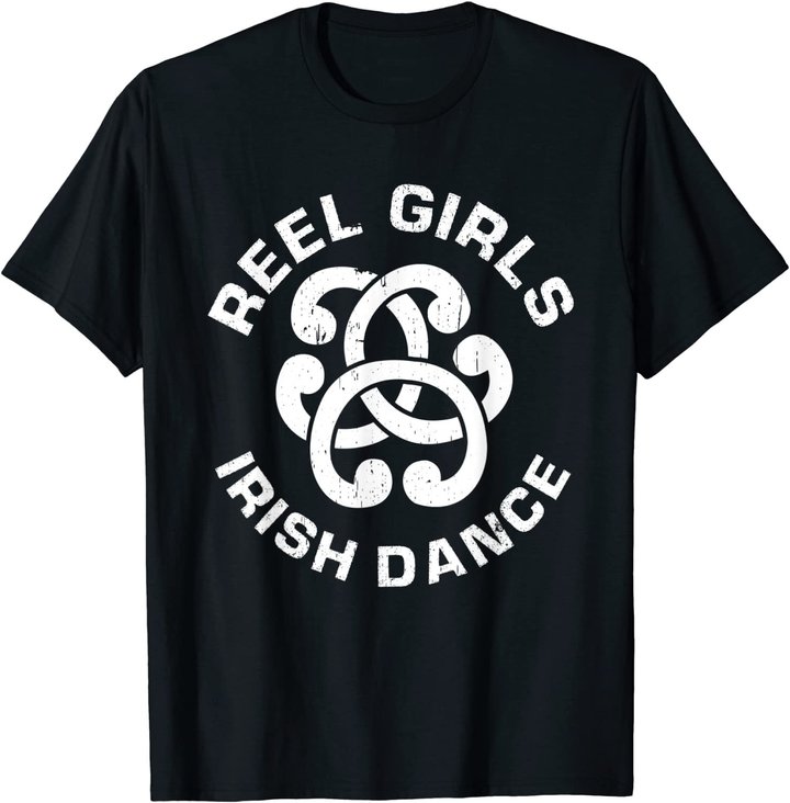 Reel Girls Irish Dance Dancer Funny Irish Dancing T-Shirt