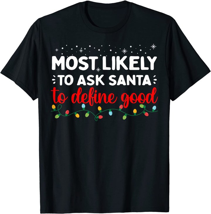 Matching Family Xmas Most likely to Ask Santa to Define Good T-Shirt