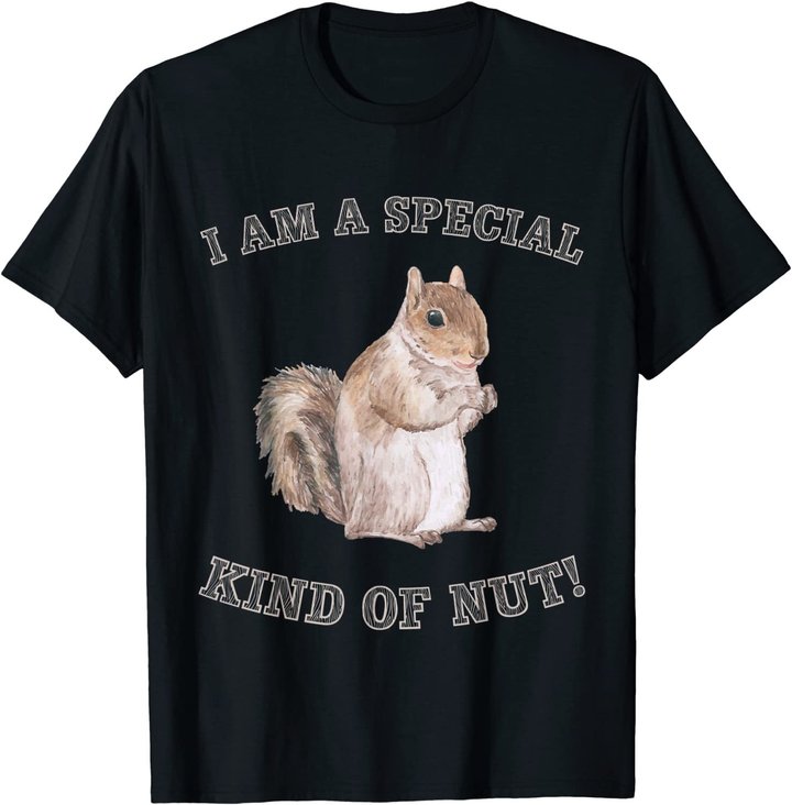 I'm a Special Kind of Nut Forest Animal Funny Squirrel T-Shirt