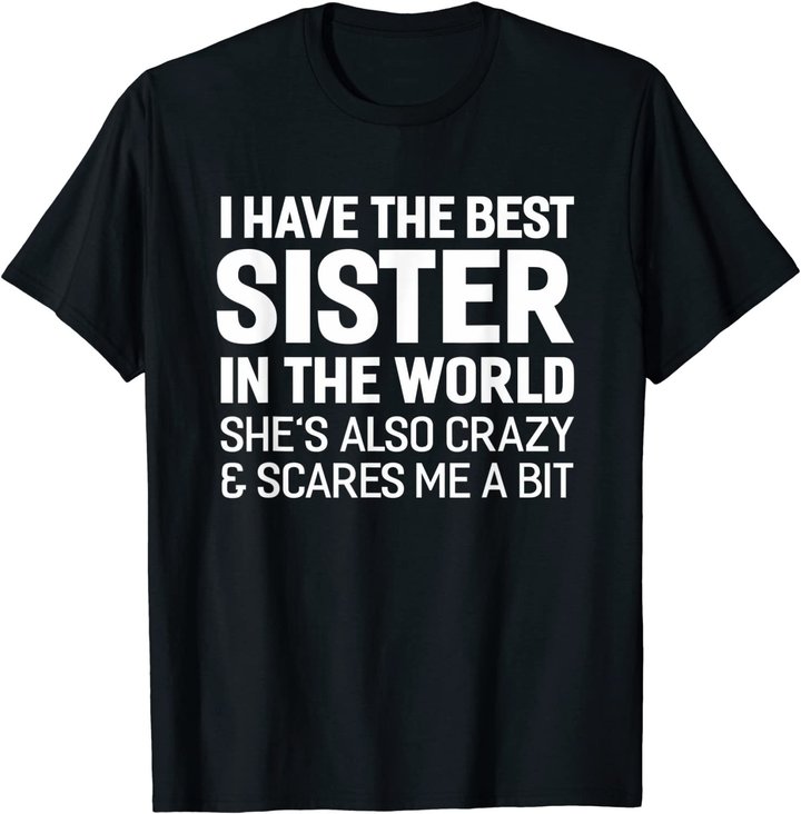 I Have The Best Sister In The World T-shirt