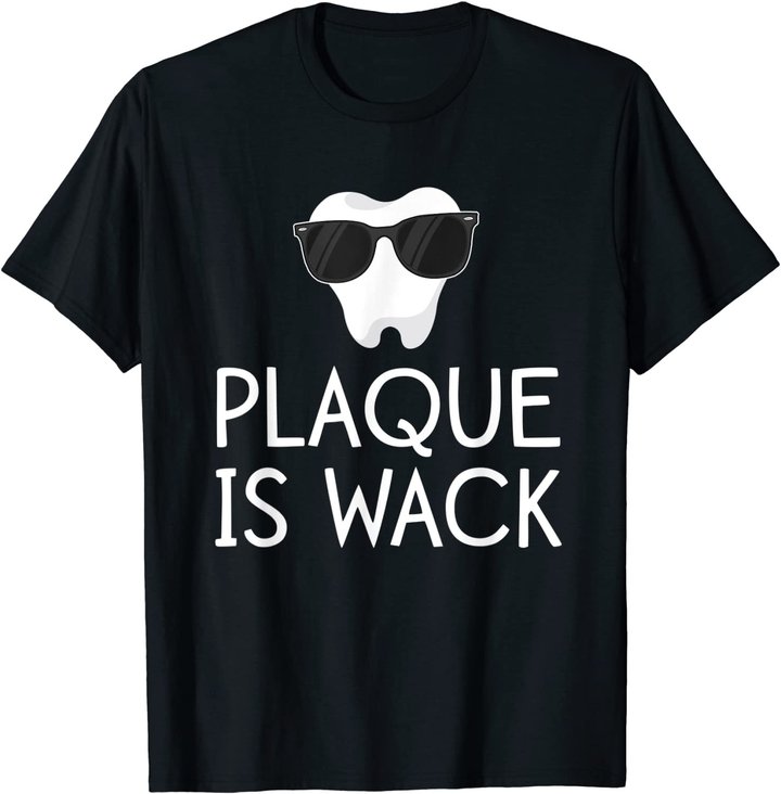 Plaque Is Wack Funny Dentist Gift Women Dental Hygienist T-Shirt