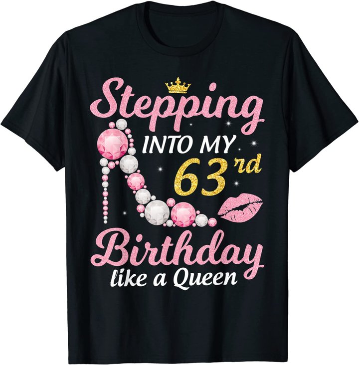 Stepping Into My 63rd Birthday Like A Queen Happy To Me Mom T-Shirt