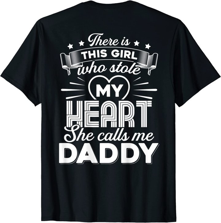 There Is This Girl Who Stole My Heart She Calls Me Daddy T-Shirt