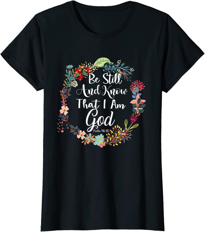 Womens Be Still And Know That I Am God Cute Women Christian T-Shirt T-Shirt