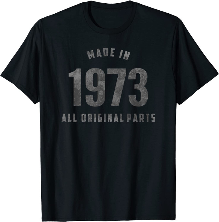 Vintage 1973Birthday All Original Parts Gift Men Women T-Shirt