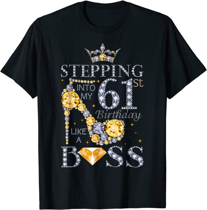 Stepping Into My 61st Birthday Like A Boss Bday Gift Women T-Shirt