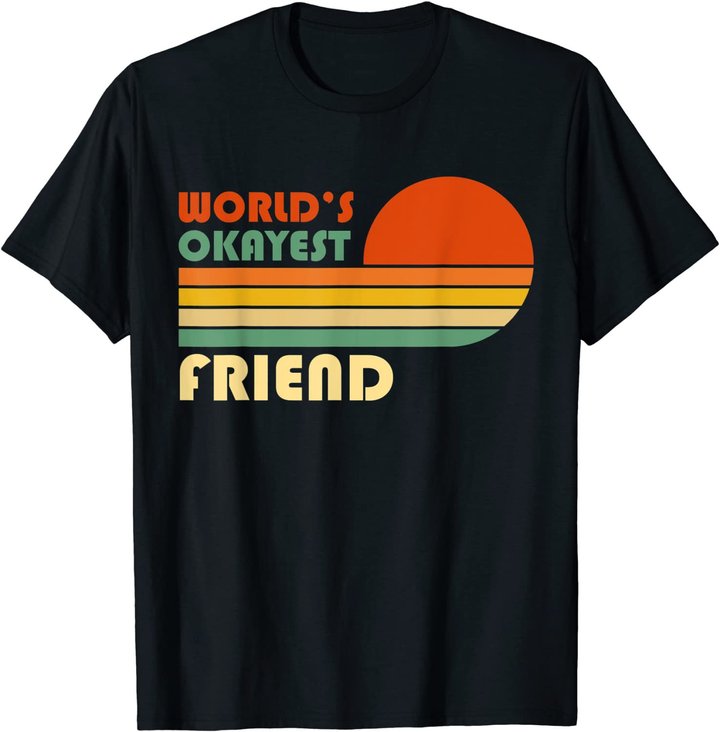 World's Okayest Friend - Funny Retro Vintage Gift T-Shirt