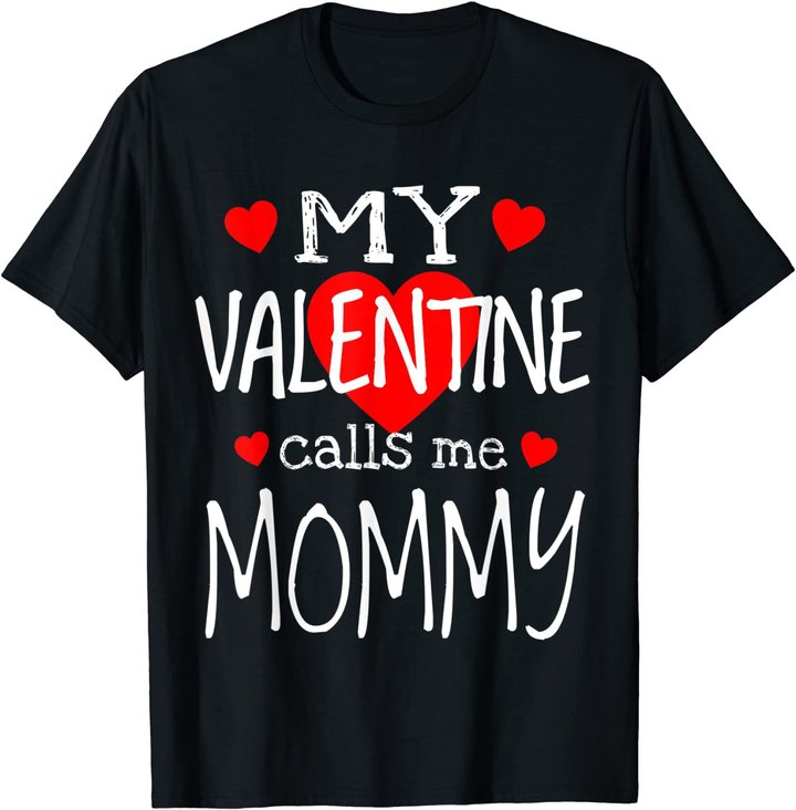 My Valentine Calls Me Mommy T-Shirt