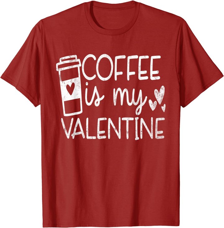 Coffee Is My Valentine Shirt - Coffee Lover Valentines Day T-Shirt