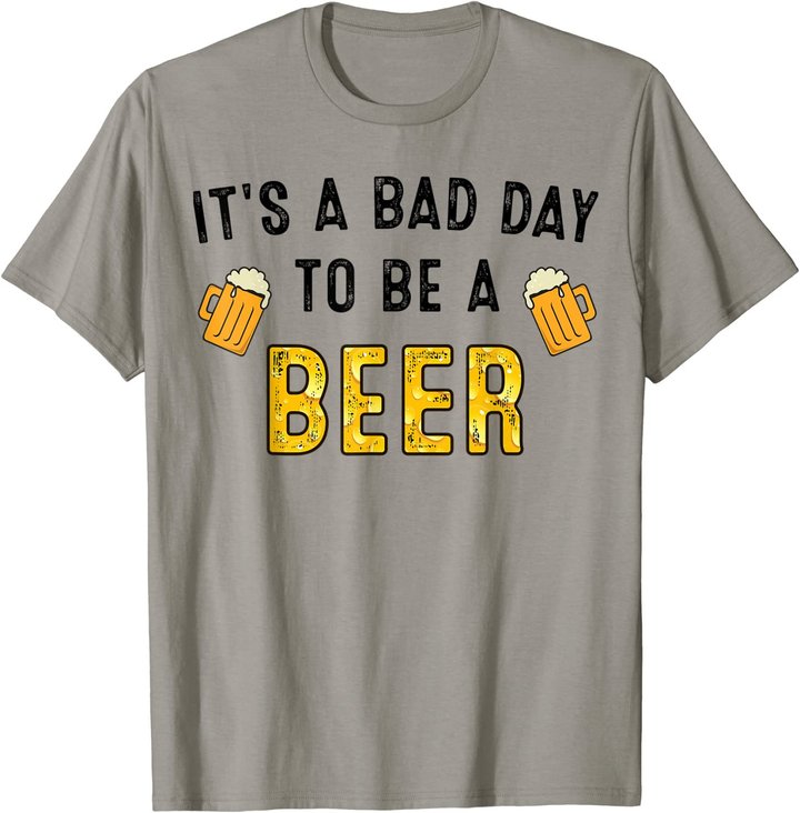 Funny Beer Drinking It's A Bad Day To Be A Beer Drink Lover T-Shirt