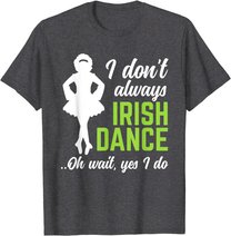 Funny Irish Dance Girls Women St Patrick's Day T-Shirt