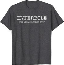 Funny Literary Hyperbole: The Greatest thing Ever T-Shirt