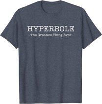 Funny Literary Hyperbole: The Greatest thing Ever T-Shirt
