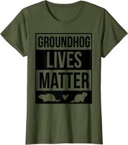 Groundhog Day Groundhog Lives Matter Funny Design T-Shirt