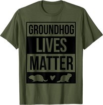 Groundhog Day Groundhog Lives Matter Funny Design T-Shirt