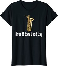 Funny Baritone Saxophone, Have A Bari Good Day, Baritone Sax T-Shirt