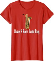 Funny Baritone Saxophone, Have A Bari Good Day, Baritone Sax T-Shirt