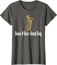 Funny Baritone Saxophone, Have A Bari Good Day, Baritone Sax T-Shirt