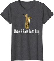 Funny Baritone Saxophone, Have A Bari Good Day, Baritone Sax T-Shirt