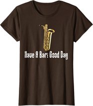 Funny Baritone Saxophone, Have A Bari Good Day, Baritone Sax T-Shirt