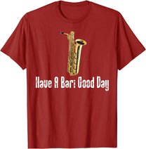 Funny Baritone Saxophone, Have A Bari Good Day, Baritone Sax T-Shirt