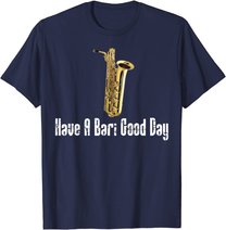 Funny Baritone Saxophone, Have A Bari Good Day, Baritone Sax T-Shirt