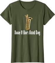 Funny Baritone Saxophone, Have A Bari Good Day, Baritone Sax T-Shirt