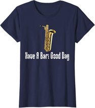 Funny Baritone Saxophone, Have A Bari Good Day, Baritone Sax T-Shirt