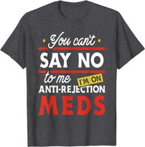 Anti-Rejection Meds - Organ Transplant Kidney Liver Surgery T-Shirt