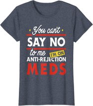 Anti-Rejection Meds - Organ Transplant Kidney Liver Surgery T-Shirt