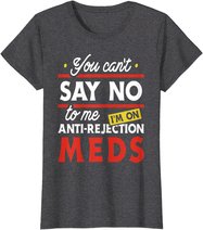 Anti-Rejection Meds - Organ Transplant Kidney Liver Surgery T-Shirt
