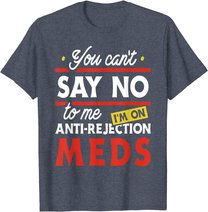 Anti-Rejection Meds - Organ Transplant Kidney Liver Surgery T-Shirt