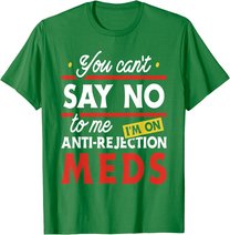 Anti-Rejection Meds - Organ Transplant Kidney Liver Surgery T-Shirt