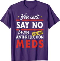 Anti-Rejection Meds - Organ Transplant Kidney Liver Surgery T-Shirt