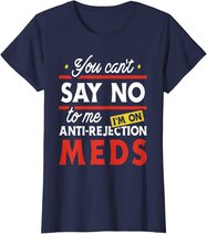 Anti-Rejection Meds - Organ Transplant Kidney Liver Surgery T-Shirt
