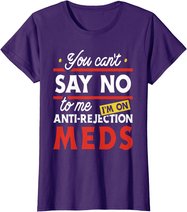 Anti-Rejection Meds - Organ Transplant Kidney Liver Surgery T-Shirt