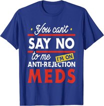 Anti-Rejection Meds - Organ Transplant Kidney Liver Surgery T-Shirt
