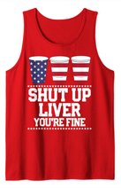 Shut Up Liver You're Fine 4th Of July Beer Drinking Drunk Tank Top