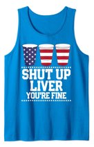 Shut Up Liver You're Fine 4th Of July Beer Drinking Drunk Tank Top